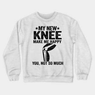 My New Knee Make Me Happy Knee Surgery Replacement Crewneck Sweatshirt